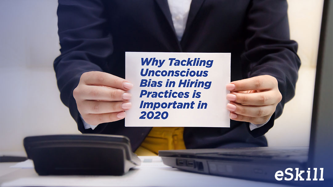 ESkill Why Tackling Unconscious Bias In Hiring Practices Is Important In 2020
